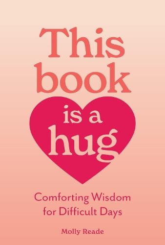 This Book Is a Hug: Comforting Wisdom for Difficult Days