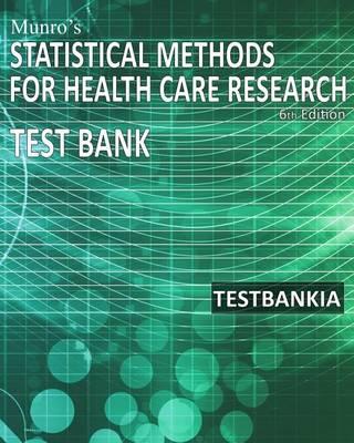 Munro's Statistical Methods for Health Care Research 6th Edition Testbank: Test Bank for the Book Munro's Statistical Methods for Health Care Research 6th Edition