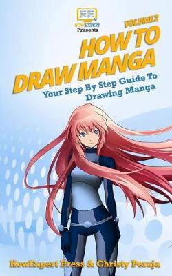 How To Draw Manga VOLUME 2: Your Step-By-Step Guide To Drawing Manga