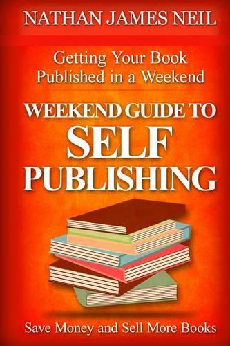 Weekend Guide to Self-Publishing: Save Money and Sell More Books