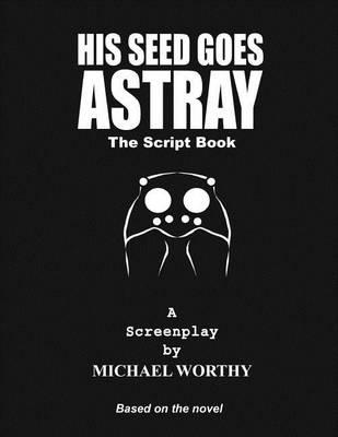 His Seed Goes Astray - The Script Book