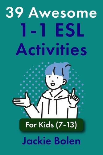 39 Awesome 1-1 ESL Activities: For Kids (7-13)