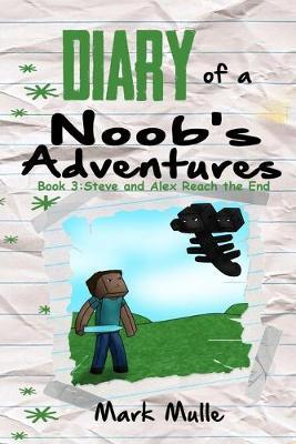 Diary of a Noob's Adventures (Book 3): Steve and Alex Reach the End (An Unofficial Minecraft Book for Kids Ages 9 - 12 (Preteen)