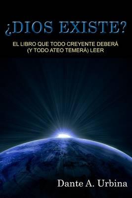 ?Dios existe?: El libro que todo creyente debera (y todo ateo temera) leer