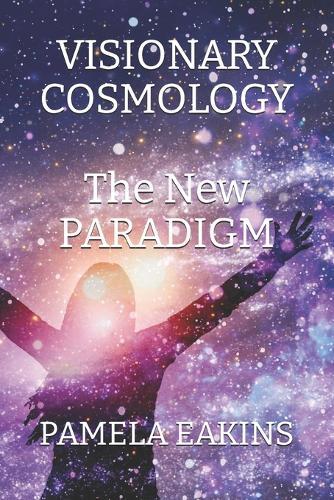 Visionary Cosmology: The New Paradigm