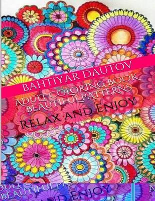 Adult Coloring Book Beautiful Patterns: Get Rid of Your Stress!!! Relax and Color Beautiful Patterns!!!