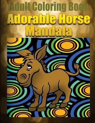 Adult Coloring Book: Adorable Horse Mandala