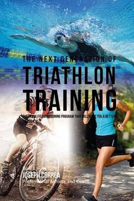 The Next Generation of Triathlon Training: The Cross Fit Conditioning Program That Will Make You a Better Triathlete
