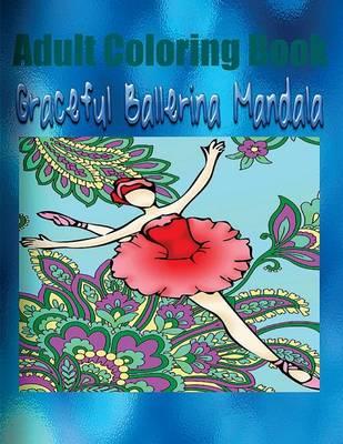 Adult Coloring Book: Graceful Ballerina Mandala