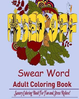 Swear Word Coloring Book for Adult: Sweary Coloring Book for Fun and Stress Relieve