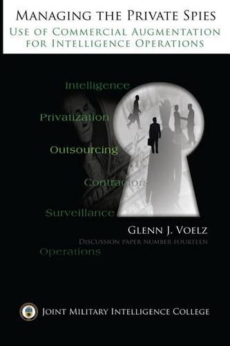 Managing the Private Spies: The Use of Commercial Augmentation for Intelligence Operations