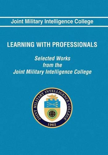 Learning With Professionals: Selected Works from the Joint Military Intelligence College