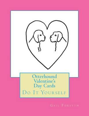 Otterhound Valentine's Day Cards: Do It Yourself