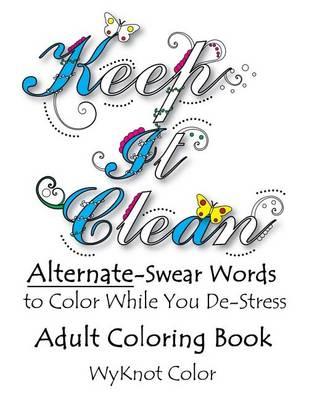Keep It Clean: Alternate Swear Words Adult Coloring Book