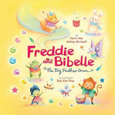 Freddie and Bibelle The Big Feather Drum: There's no one like you who can do what you do! Rhyming Picture Book for Beginning Readers Family Values and Music