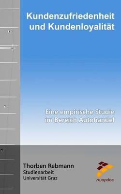 Kundenzufriedenheit und Kundenloyalitat: Eine empirische Studie im Bereich Autohandel
