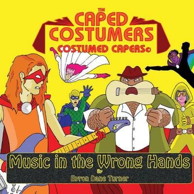 The Caped Costumers Costumed Capers: Music in the Wrong Hands