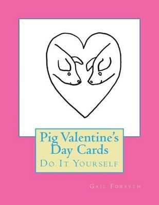 Pig Valentine's Day Cards: Do It Yourself