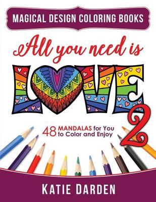 All You Need Is LOVE 2 (Love Volume 2): 48 Mandalas for You to Color and Enjoy