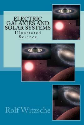 Electric Galaxies and Solar Systems: Illustrated Science