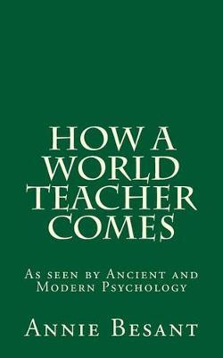 How a World Teacher Comes: As seen by Ancient and Modern Psychology