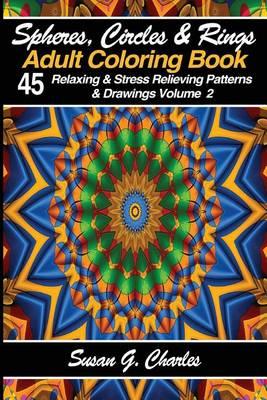 Spheres, Circles & Rings Adult Coloring Book, Volume 2: Relaxing & Stress Relieving Patterns & Drawing