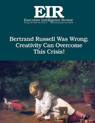 Creativity will Defeat Russell!: Executive Intelligence Review; Volume 43, Issue 5