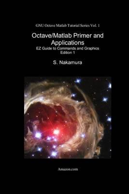 Octave/Matlab Primer and Applications: EZ Guide to Commands and Graphics