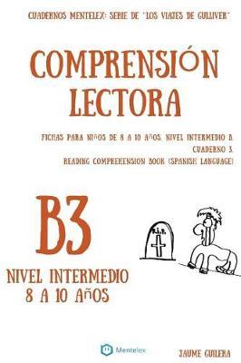 Cuadernos de comprension lectora para ninos de 8-10 anos. Intermedio B3.: Cuadernos Mentelex: Serie de Los Viajes de Gulliver