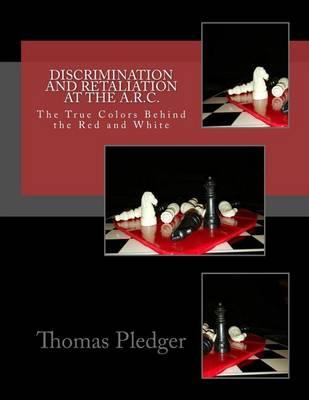 Discrimination and Retaliation at A.R.C.: The True Colors Behind the Red and White