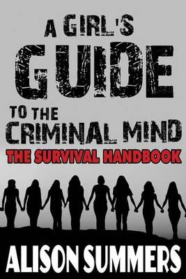 A Girl's Guide to the Criminal Mind: The Survival Handbook