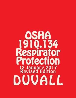 OSHA 1910.134 Respirator Protection Subpart I: Duvall Personal Protective Equipment 2016-2017 Edition