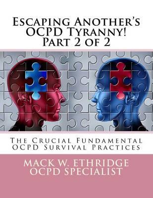 Escaping Another's OCPD Tyranny! Part 2 of 2: The Crucial Fundamental OCPD Survival Practices
