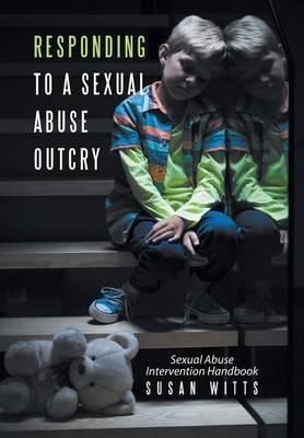 Responding to a Sexual Abuse Outcry: Sexual Abuse Intervention Handbook