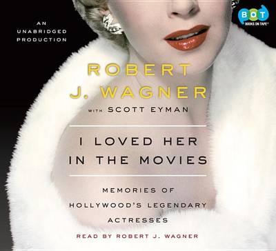 I Loved Her in the Movies: Memories of Hollywood's Legendary Actresses