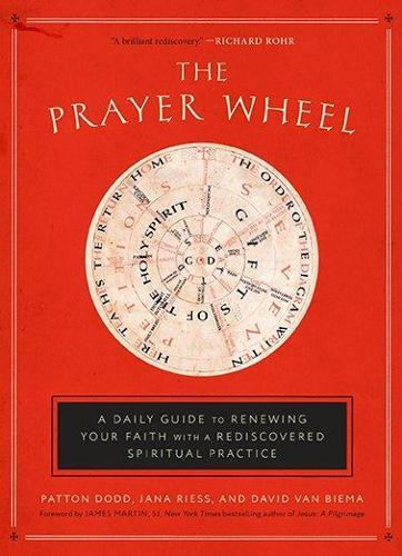 The Prayer Wheel: A Daily Guide to Renewing your Faith with a Rediscovered Spiritual Practice