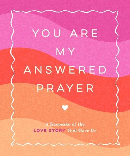 You Are My Answered Prayer: A Keepsake of the Love Story God Gave Us