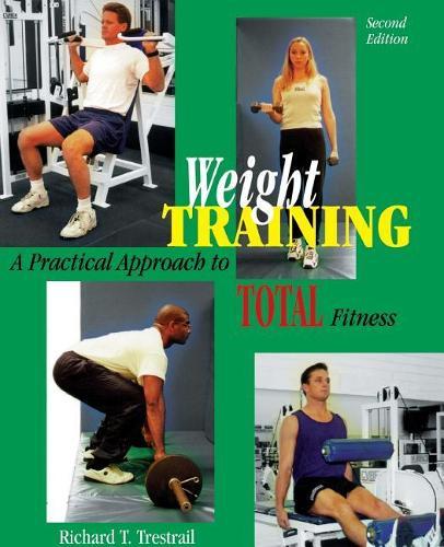 Weight Training: A Practical Approach to Total Fitness