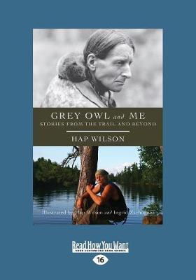 Grey Owl and Me: Stories From the Trail and Beyond