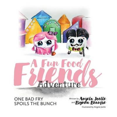 One Bad Fry Spoils the Bunch: A Fun Food Friends Adventure