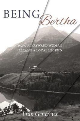 Being Bertha: How a Wayward Woman Became a Local Legend