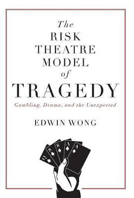 The Risk Theatre Model of Tragedy: Gambling, Drama, and the Unexpected