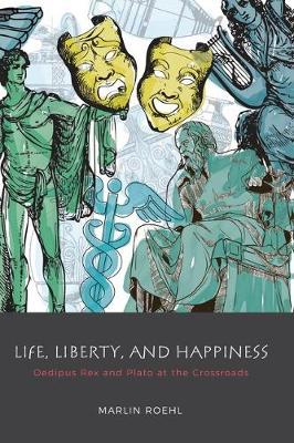 Life, Liberty, and Happiness: Oedipus Rex and Plato at the Crossroads
