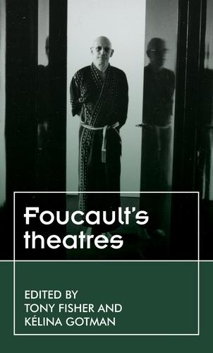 Foucault’S Theatres