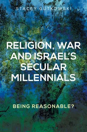 Religion, War and Israel’s Secular Millennials: Being Reasonable?