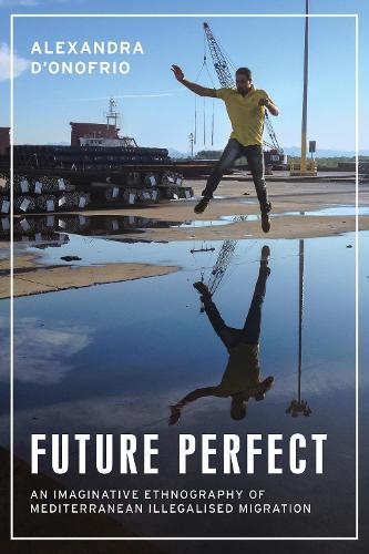 Future perfect: An imaginative ethnography of Mediterranean illegalised migration