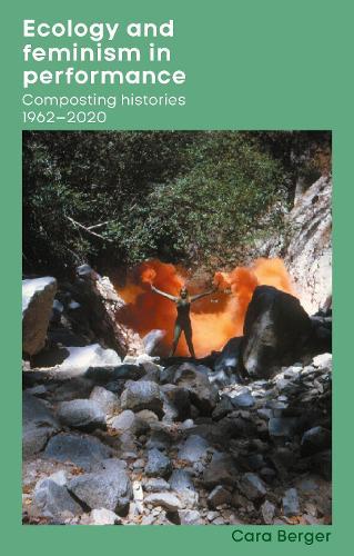 Ecology and feminism in performance: Composting histories 1962–2020