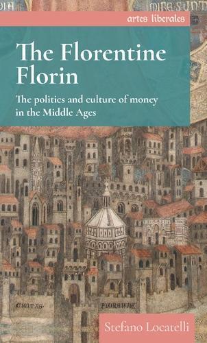The Florentine Florin: The Politics and Culture of Money in the Middle Ages