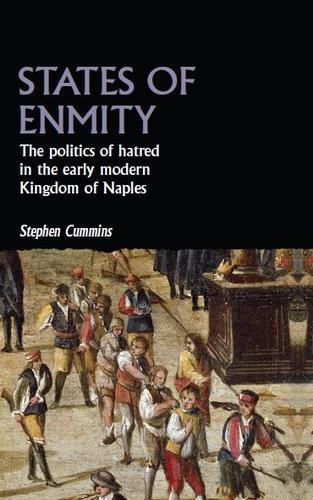 States of Enmity: The Politics of Hatred in the Early Modern Kingdom of Naples