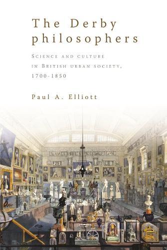 The Derby Philosophers: Science and Culture in British Urban Society, 1700–1850
